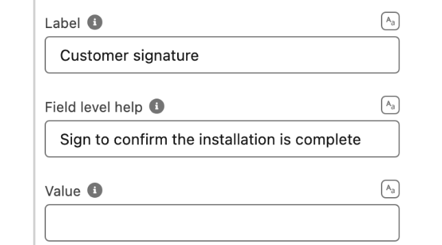 Label Customer signature and Field level help Sign to confirm the installation is complete, at the top of the Properties tab